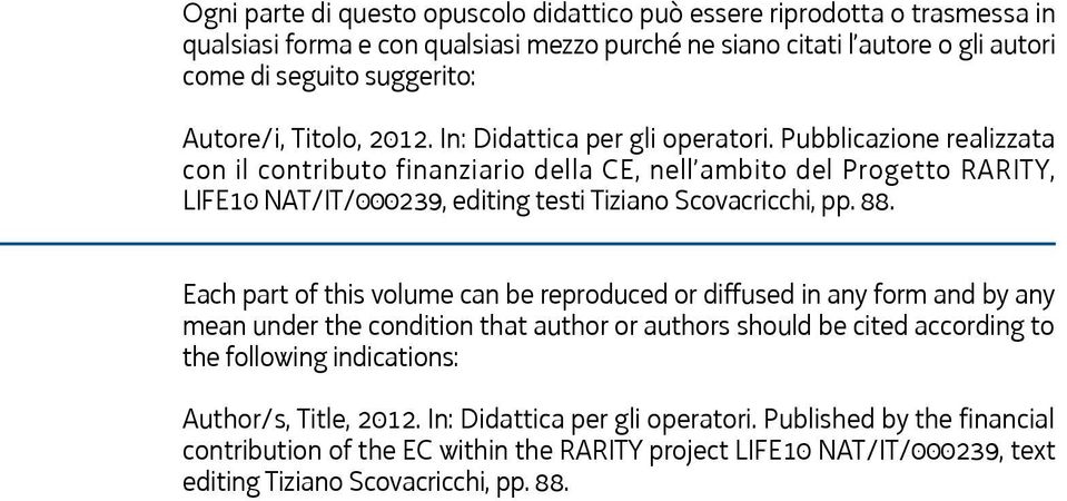 Pubblicazione realizzata con il contributo finanziario della CE, nell ambito del Progetto RARITY, LIFE10 NAT/IT/000239, editing testi Tiziano Scovacricchi, pp. 88.