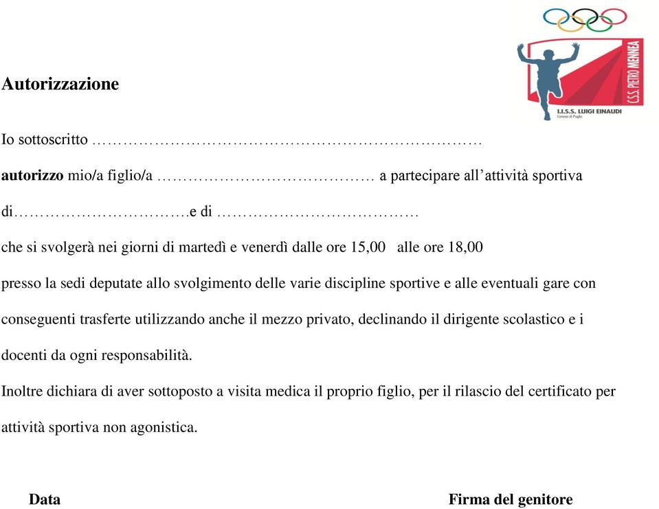 discipline sportive e alle eventuali gare con conseguenti trasferte utilizzando anche il mezzo privato, declinando il dirigente scolastico e i