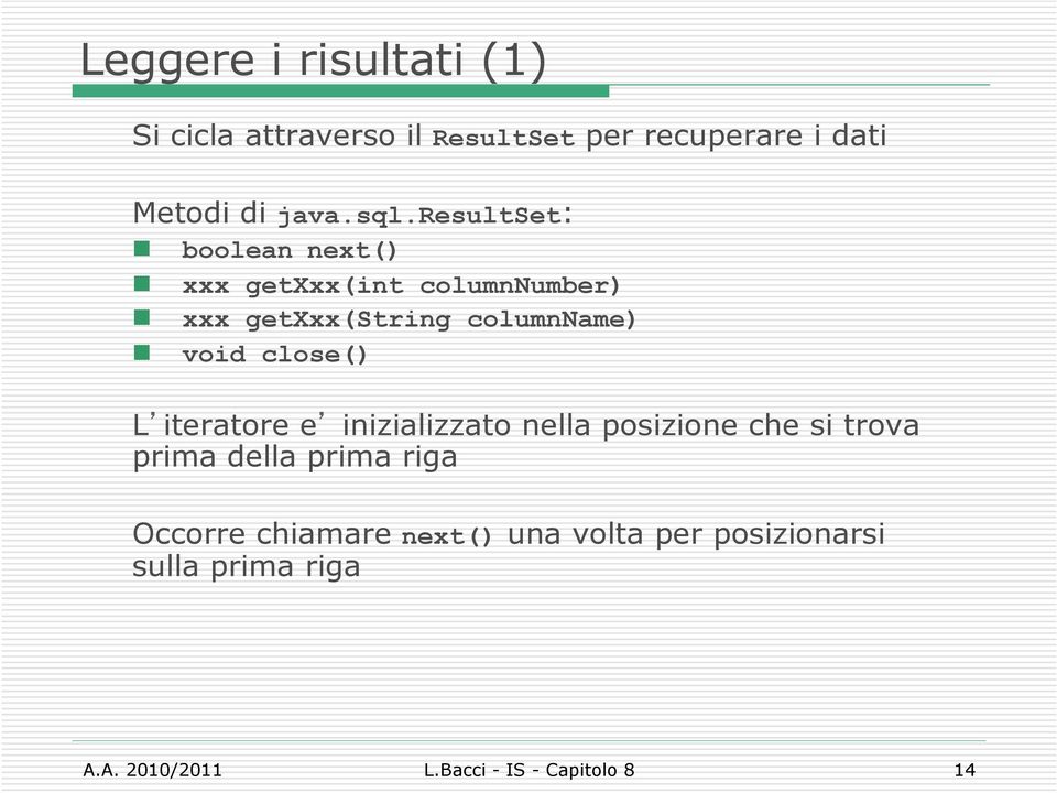 clse() L iteratre e inizializzat nella psizine che si trva prima della prima riga Occrre