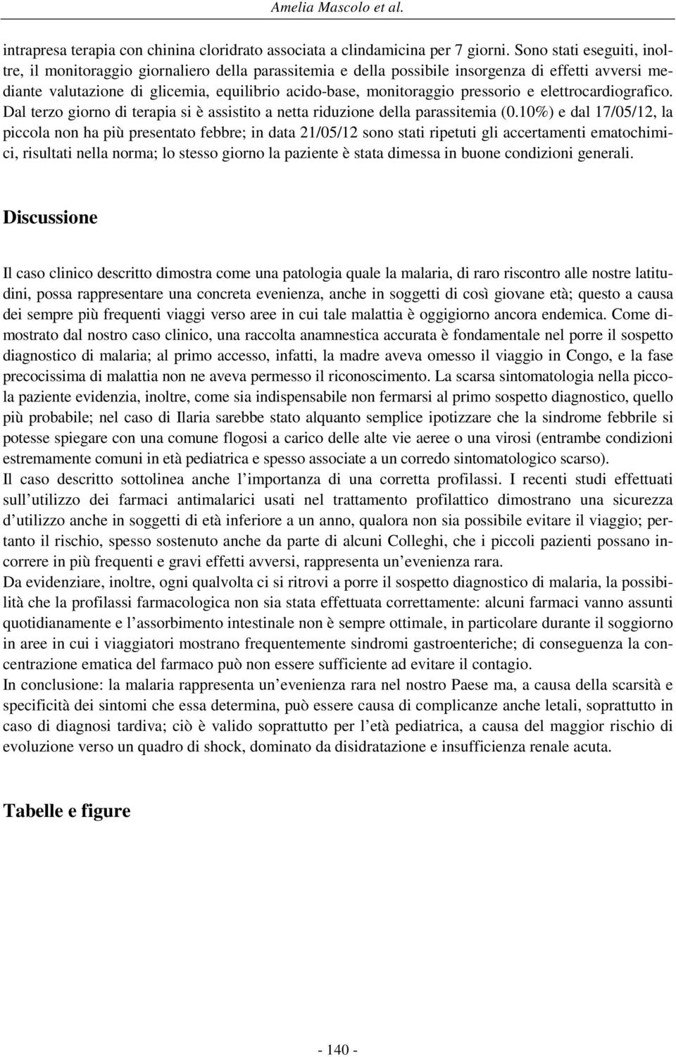 pressorio e elettrocardiografico. Dal terzo giorno di terapia si è assistito a netta riduzione della parassitemia (0.