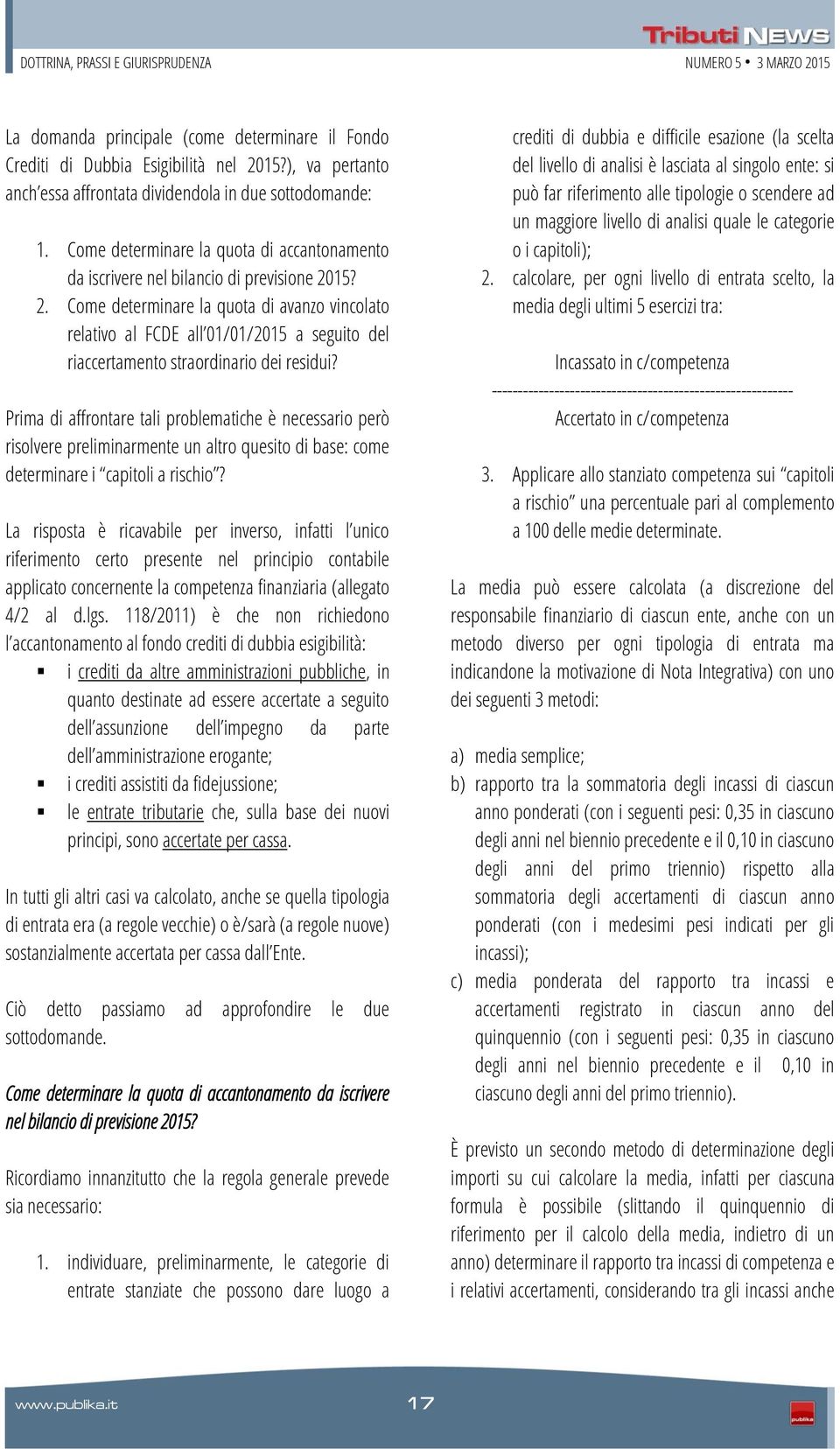 15? 2. Come determinare la quota di avanzo vincolato relativo al FCDE all 01/01/2015 a seguito del riaccertamento straordinario dei residui?