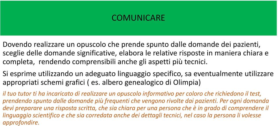 albero genealogico di Olimpia) il tuo tutor ti ha incaricato di realizzare un opuscolo informativo per coloro che richiedono il test, prendendo spunto dalle domande più frequenti che vengono rivolte