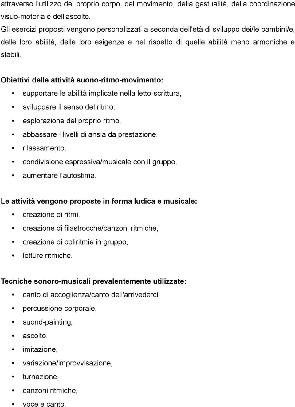 Obiettivi delle attività suono-ritmo-movimento: supportare le abilità implicate nella letto-scrittura, sviluppare il senso del ritmo, esplorazione del proprio ritmo, abbassare i livelli di ansia da