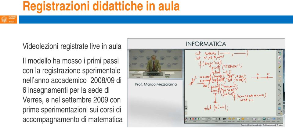 accademico 2008/09 di 6 insegnamenti per la sede di Verres, e nel