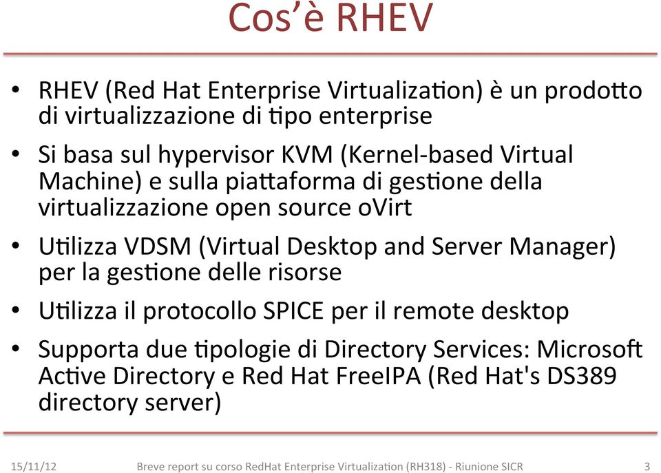 Manager) per la ges6one delle risorse U6lizza il protocollo SPICE per il remote desktop Supporta due 6pologie di Directory Services: MicrosoY