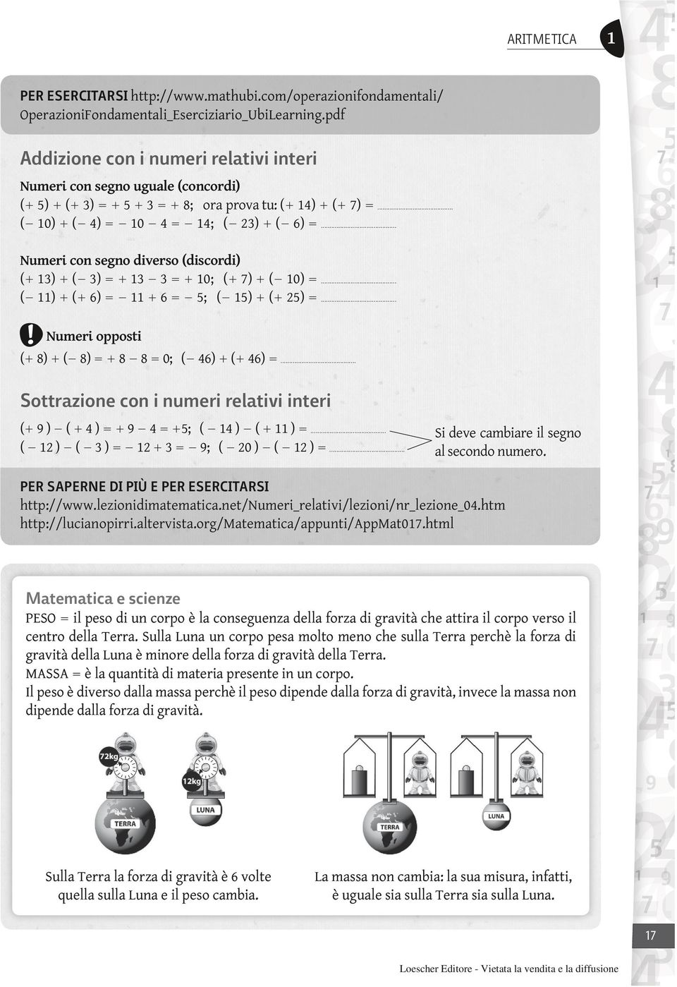 .. Numeri con segno diverso (discordi) ( 13) ( 3) 13 3 10; ( 7) ( 10)... ( 11) ( 6) 11 6 5; ( 15) ( 25)... Numeri opposti ( 8) ( 8) 8 8 0; ( 46) ( 46).