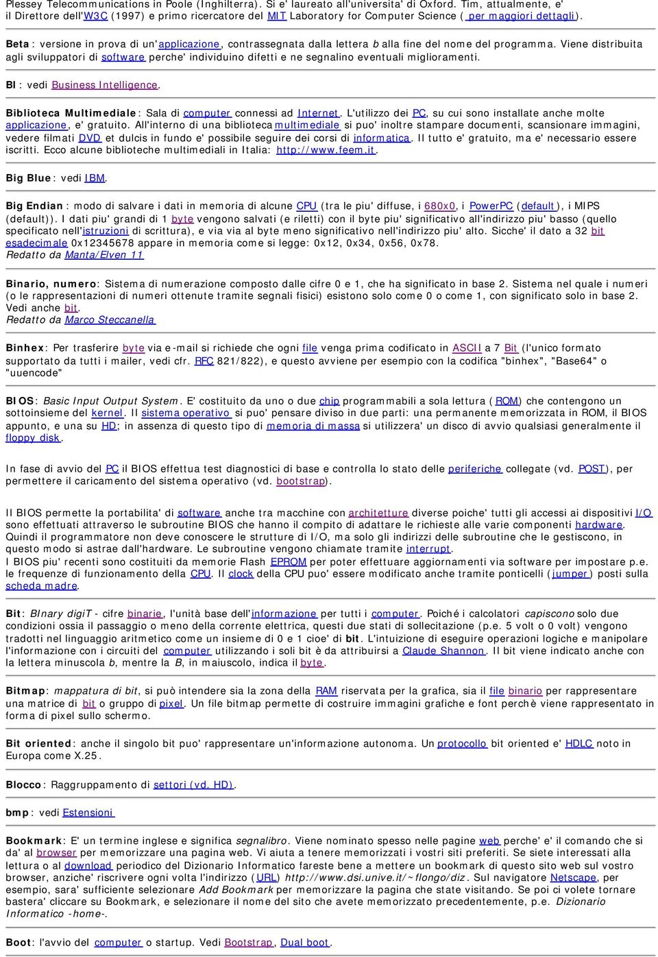 Beta : versione in prova di un'applicazione, contrassegnata dalla lettera b alla fine del nome del programma.