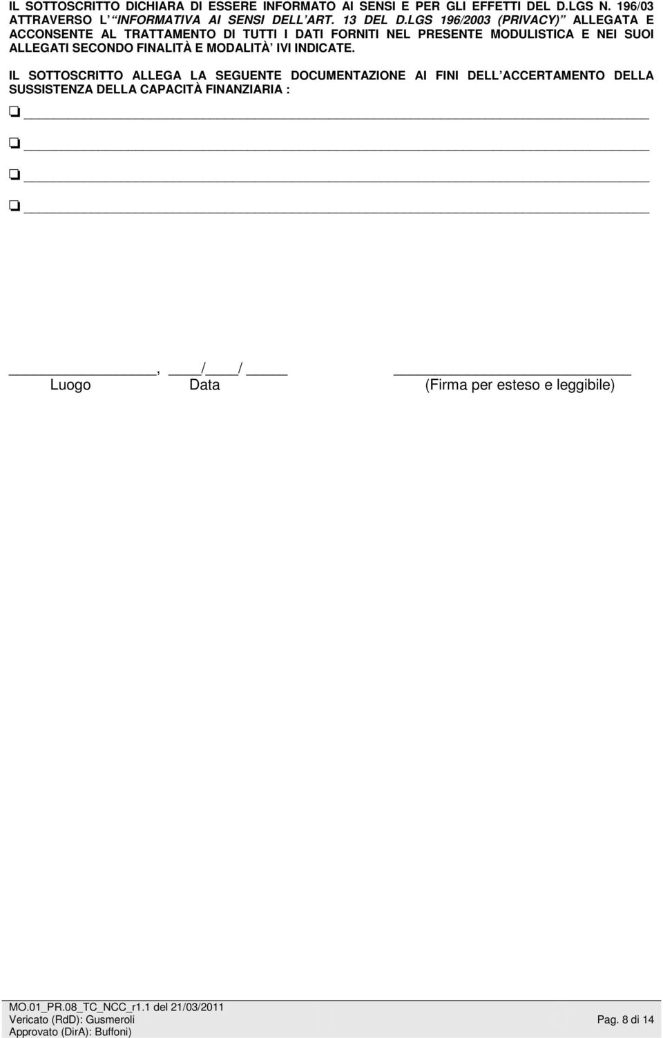 LGS 196/2003 (PRIVACY) ALLEGATA E ACCONSENTE AL TRATTAMENTO DI TUTTI I DATI FORNITI NEL PRESENTE MODULISTICA E NEI SUOI