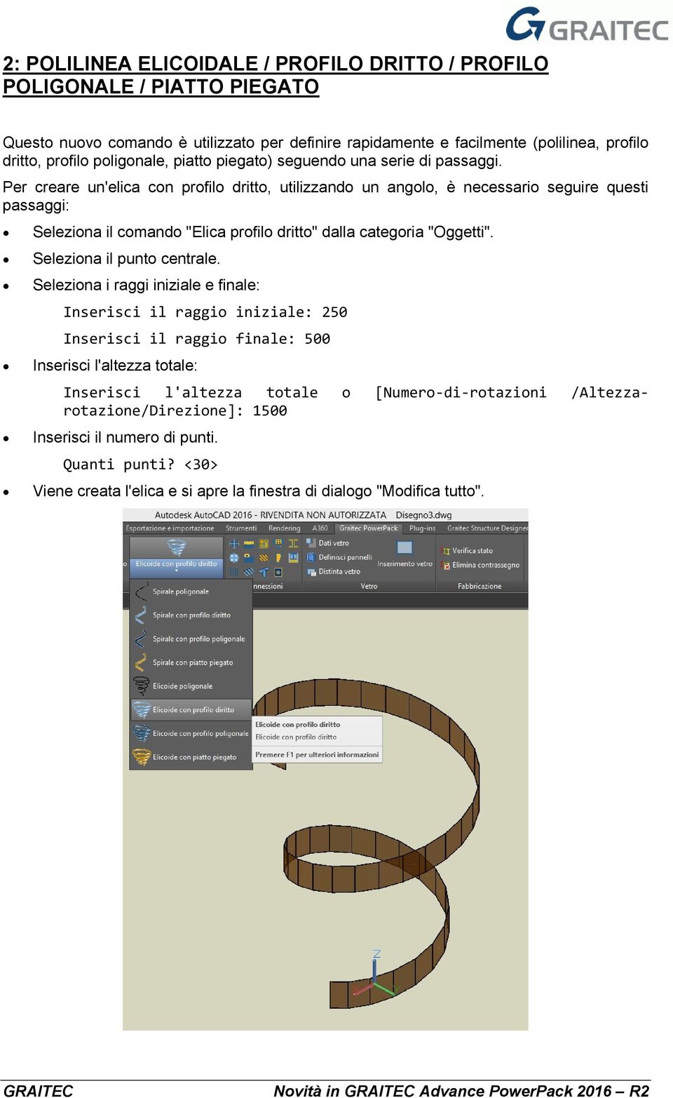 Per creare un'elica con profilo dritto, utilizzando un angolo, è necessario seguire questi passaggi: Seleziona il comando "Elica profilo dritto" dalla categoria "Oggetti". Seleziona il punto centrale.