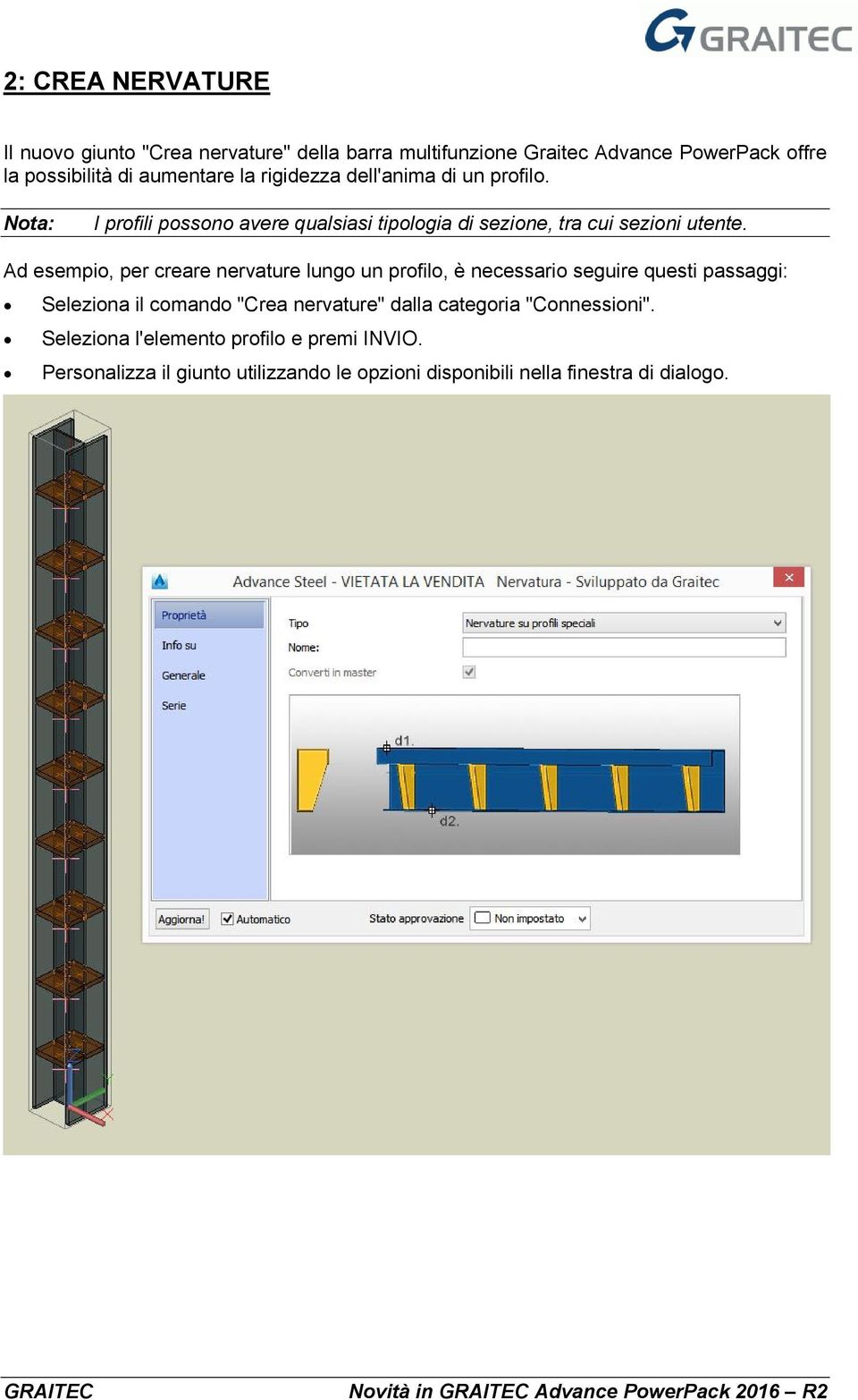 Ad esempio, per creare nervature lungo un profilo, è necessario seguire questi passaggi: Seleziona il comando "Crea nervature" dalla categoria