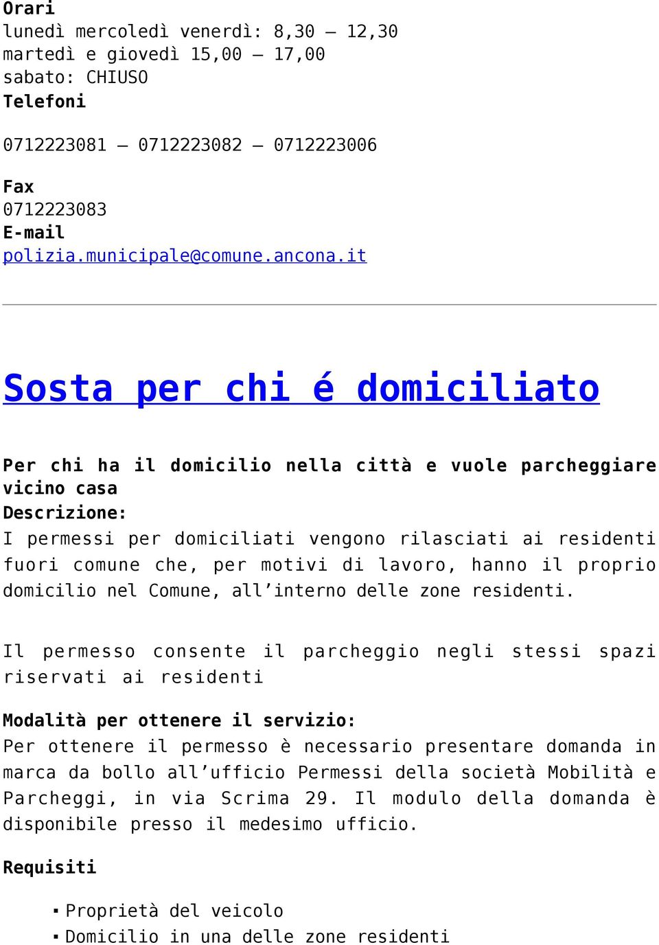 motivi di lavoro, hanno il proprio domicilio nel Comune, all interno delle zone residenti.