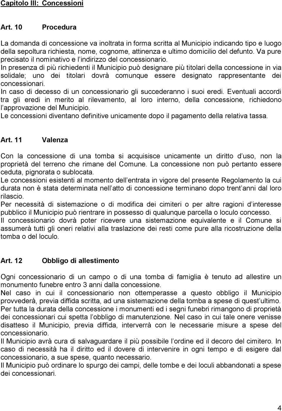 Va pure precisato il nominativo e l indirizzo del concessionario.