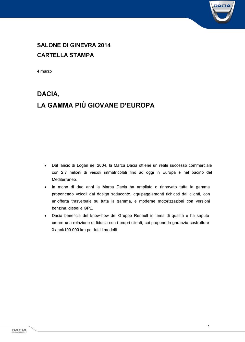 In meno di due anni la Marca Dacia ha ampliato e rinnovato tutta la gamma proponendo veicoli dal design seducente, equipaggiamenti richiesti dai clienti, con un offerta trasversale