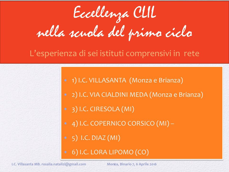 C. CIRESOLA (MI) 4) I.C. COPERNICO CORSICO (MI) 5) I.C. DIAZ (MI) 6) I.C. LORA LIPOMO (CO) I.