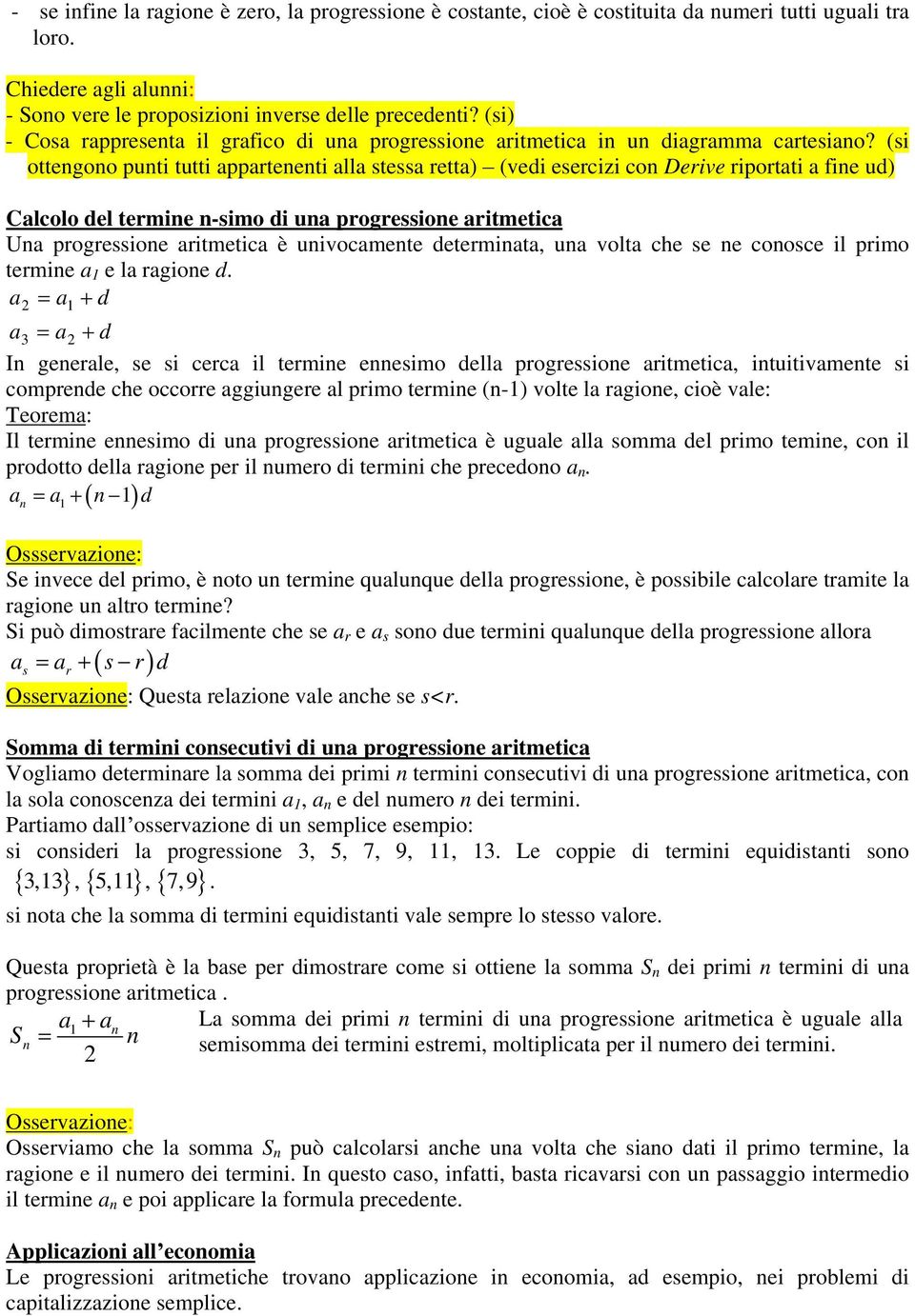 (si ottegoo puti tutti apparteeti alla stessa retta) (vedi esercizi co Derive riportati a fie ud) Calcolo del termie -simo di ua progressioe aritmetica Ua progressioe aritmetica è uivocamete