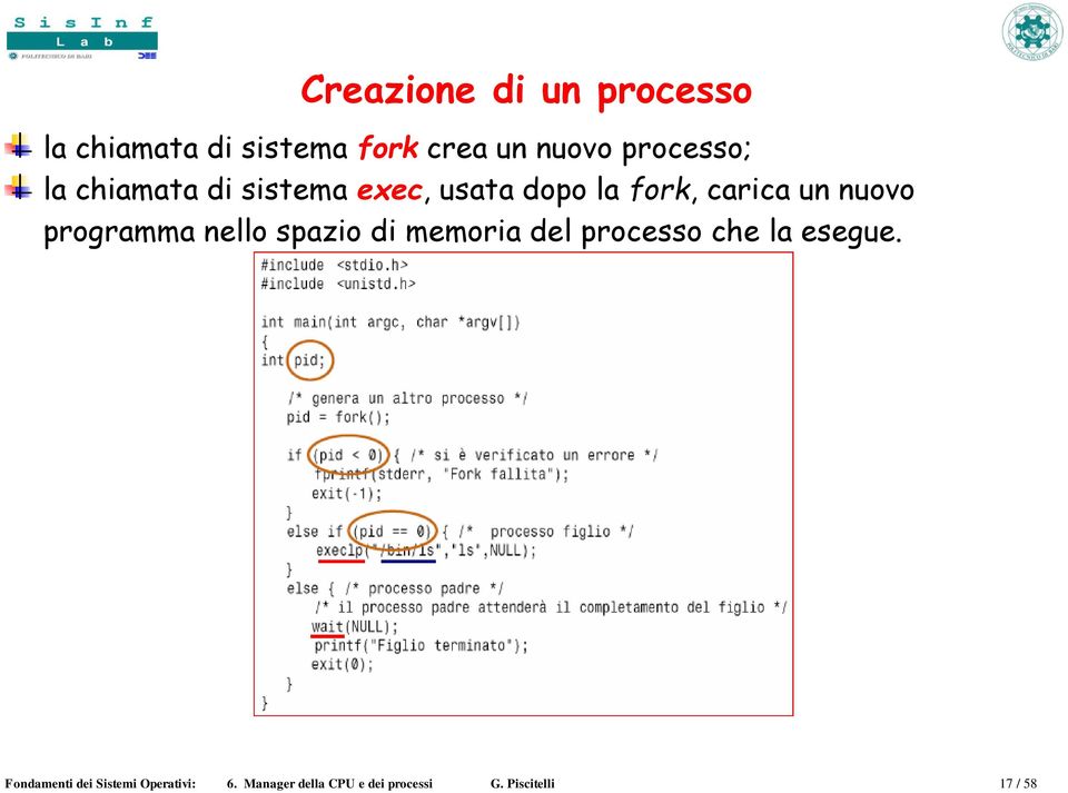 nuovo programma nello spazio di memoria del processo che la esegue.