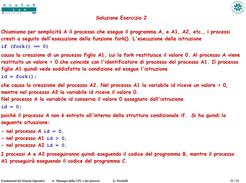 Al processo A viene restituito un valore > 0 che coincide con l'identificatore di processo del processo A1.