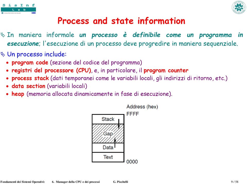 Un processo include: program code (sezione del codice del programma) registri del processore (CPU), e, in particolare, il program counter process