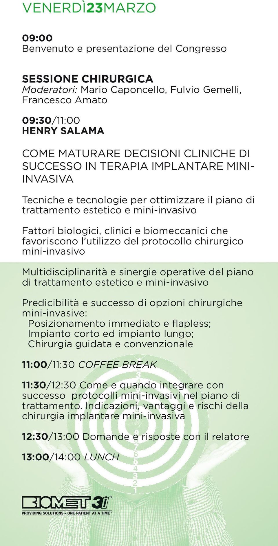 favoriscono l utilizzo del protocollo chirurgico mini-invasivo Multidisciplinarità e sinergie operative del piano di trattamento estetico e mini-invasivo Predicibilità e successo di opzioni