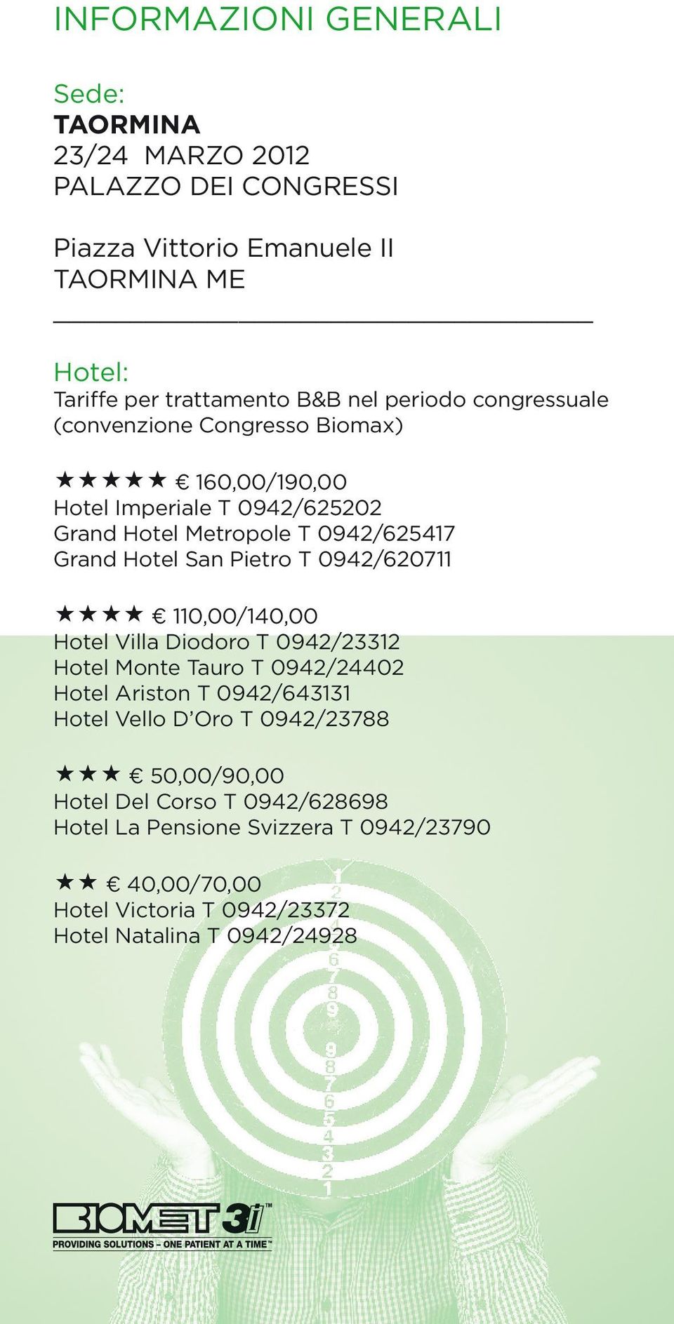 Pietro T 0942/620711 110,00/140,00 Hotel Villa Diodoro T 0942/23312 Hotel Monte Tauro T 0942/24402 Hotel Ariston T 0942/643131 Hotel Vello D Oro T