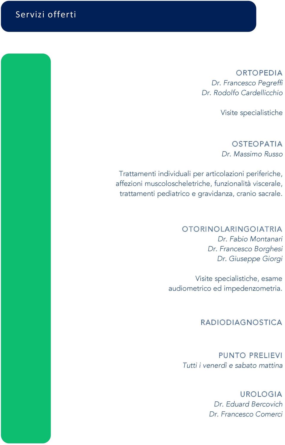 pediatrico e gravidanza, cranio sacrale. OTORINOLARINGOIATRIA Dr. Fabio Montanari Dr. Francesco Borghesi Dr.