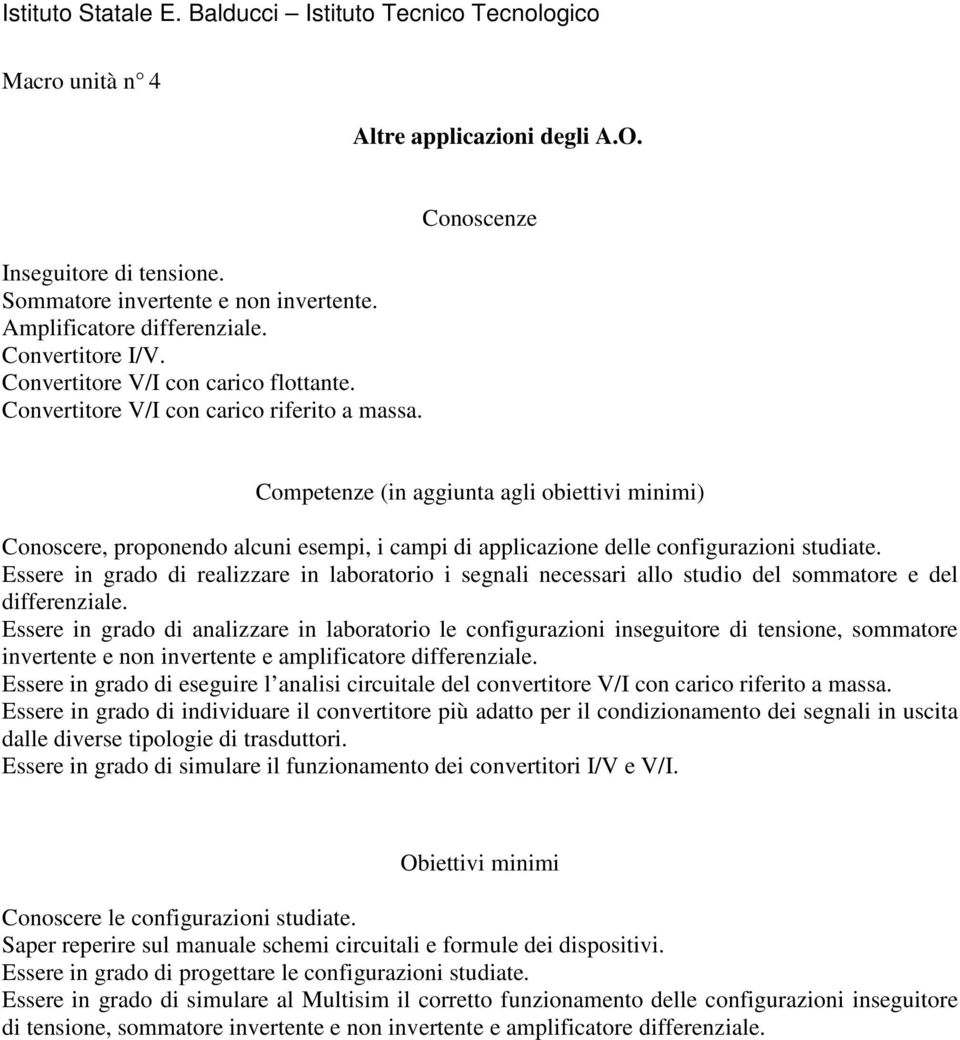 Essere in grado di realizzare in laboratorio i segnali necessari allo studio del sommatore e del differenziale.