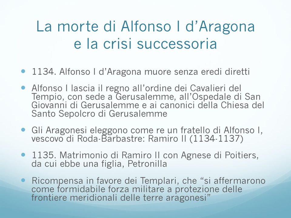 Giovanni di Gerusalemme e ai canonici della Chiesa del Santo Sepolcro di Gerusalemme Gli Aragonesi eleggono come re un fratello di Alfonso I, vescovo di