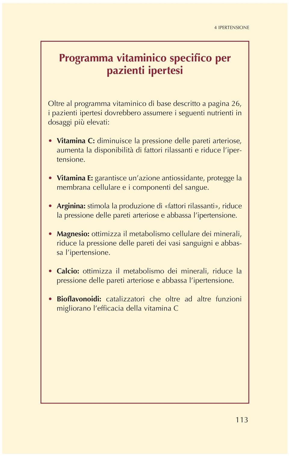 Vitamina E: garantisce un azione antiossidante, protegge la membrana cellulare e i componenti del sangue.