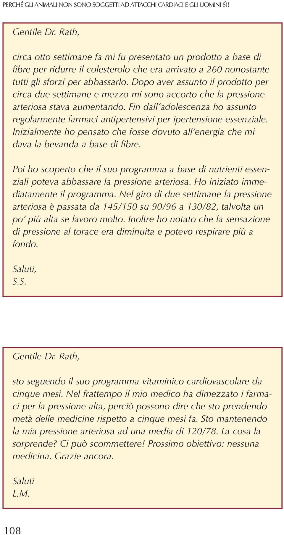 Dopo aver assunto il prodotto per circa due settimane e mezzo mi sono accorto che la pressione arteriosa stava aumentando.