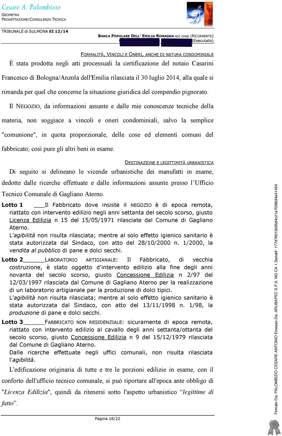 Il NEGOZIO, da informazioni assunte e dalle mie conoscenze tecniche della materia, non soggiace a vincoli e oneri condominiali, salvo la semplice "comunione", in quota proporzionale, delle cose ed