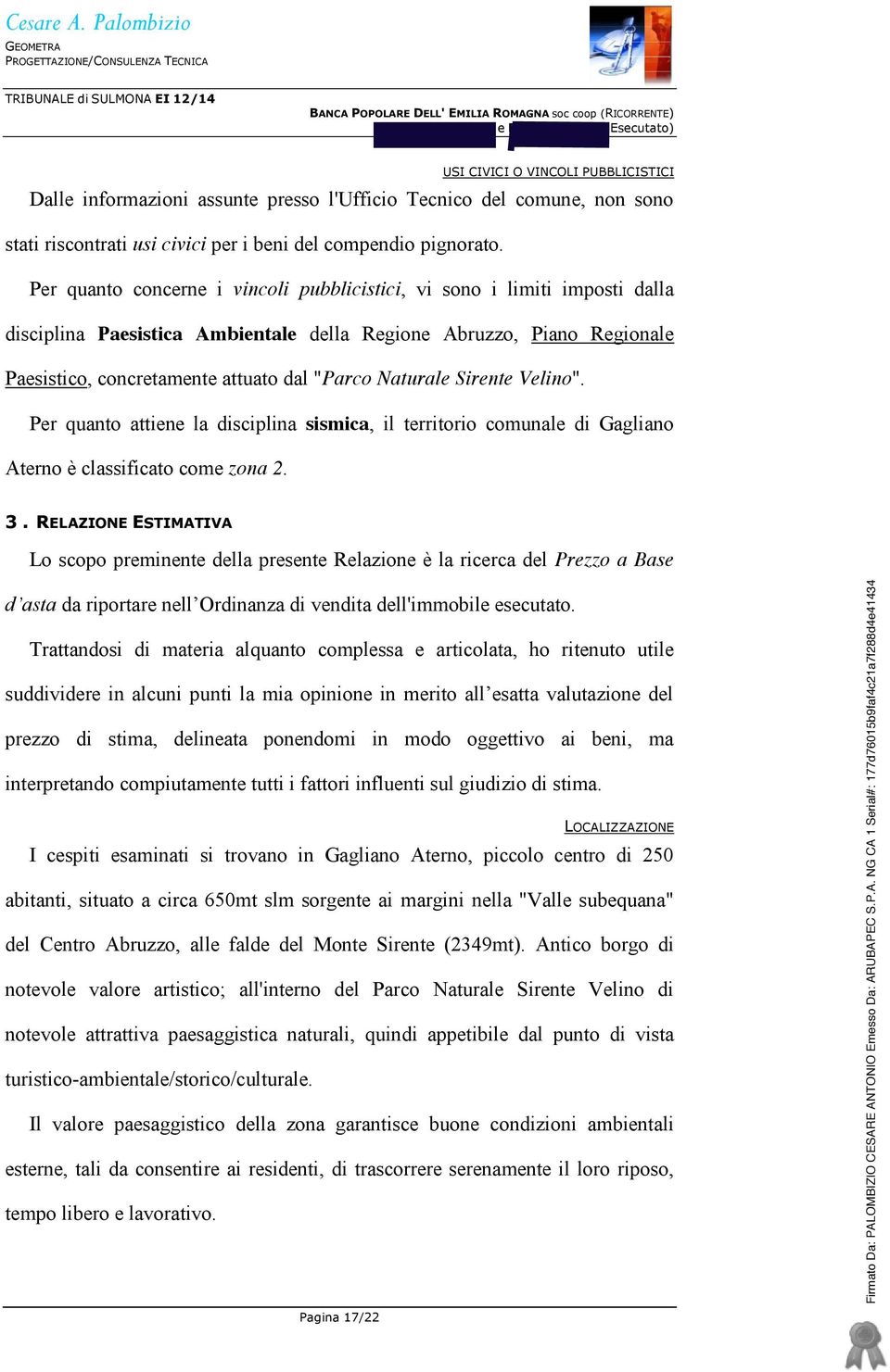 Naturale Sirente Velino". Per quanto attiene la disciplina sismica, il territorio comunale di Gagliano Aterno è classificato come zona 2. 3.