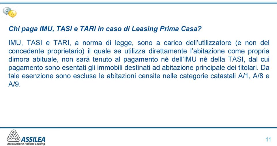 utilizza direttamente l abitazione come propria dimora abituale, non sarà tenuto al pagamento né dell IMU né della TASI,