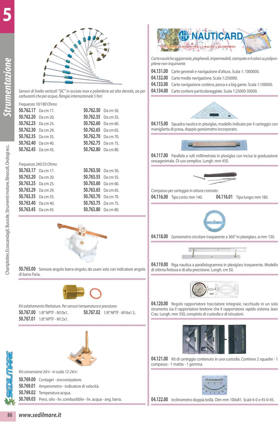 50.763.35 Da cm 35. 50.763.40 Da cm 40. 50.763.45 Da cm 45. 50.762.50 Da cm 50. 50.762.55 Da cm 55. 50.762.60 Da cm 60. 50.762.65 Da cm 65. 50.762.70 Da cm 70. 50.762.75 Da cm 75. 50.762.80 Da cm 80.