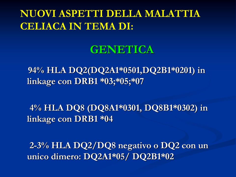 4% HLA DQ8 (DQ8A1*0301, DQ8B1*0302) in linkage con DRB1 *04