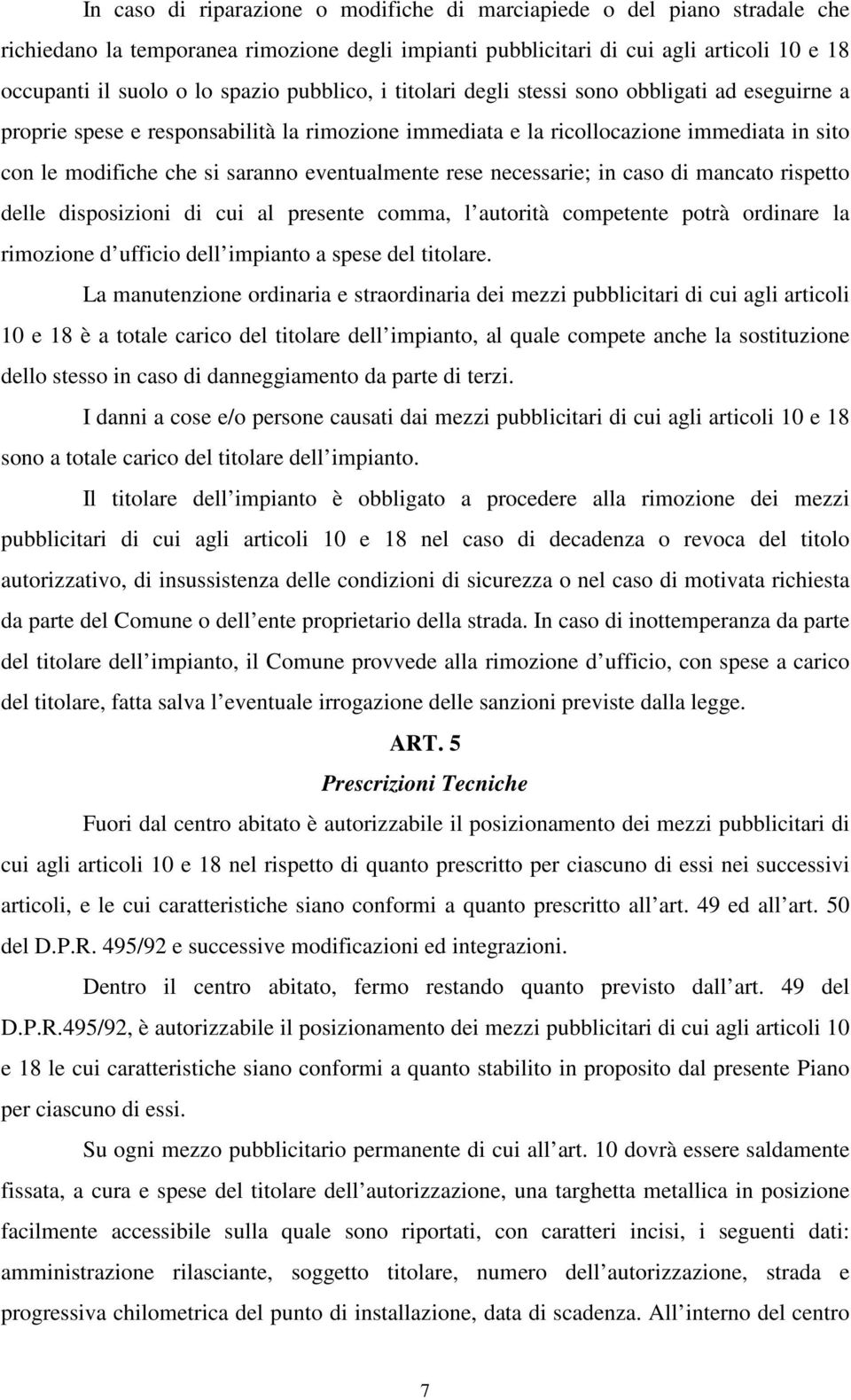 eventualmente rese necessarie; in caso di mancato rispetto delle disposizioni di cui al presente comma, l autorità competente potrà ordinare la rimozione d ufficio dell impianto a spese del titolare.