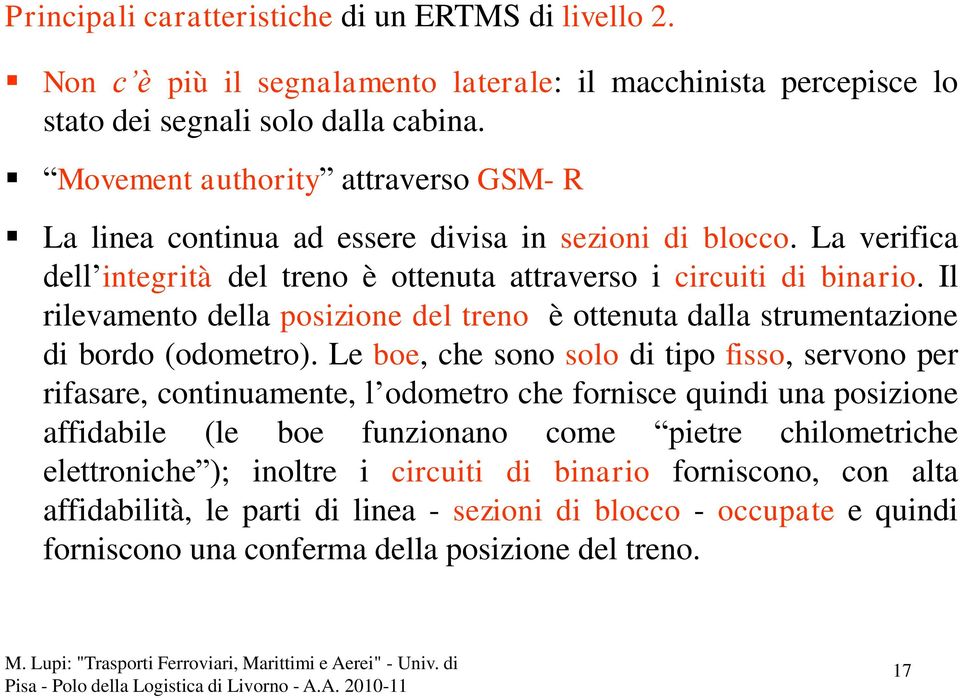 Il rilevamento della posizione del treno è ottenuta dalla strumentazione di bordo (odometro).