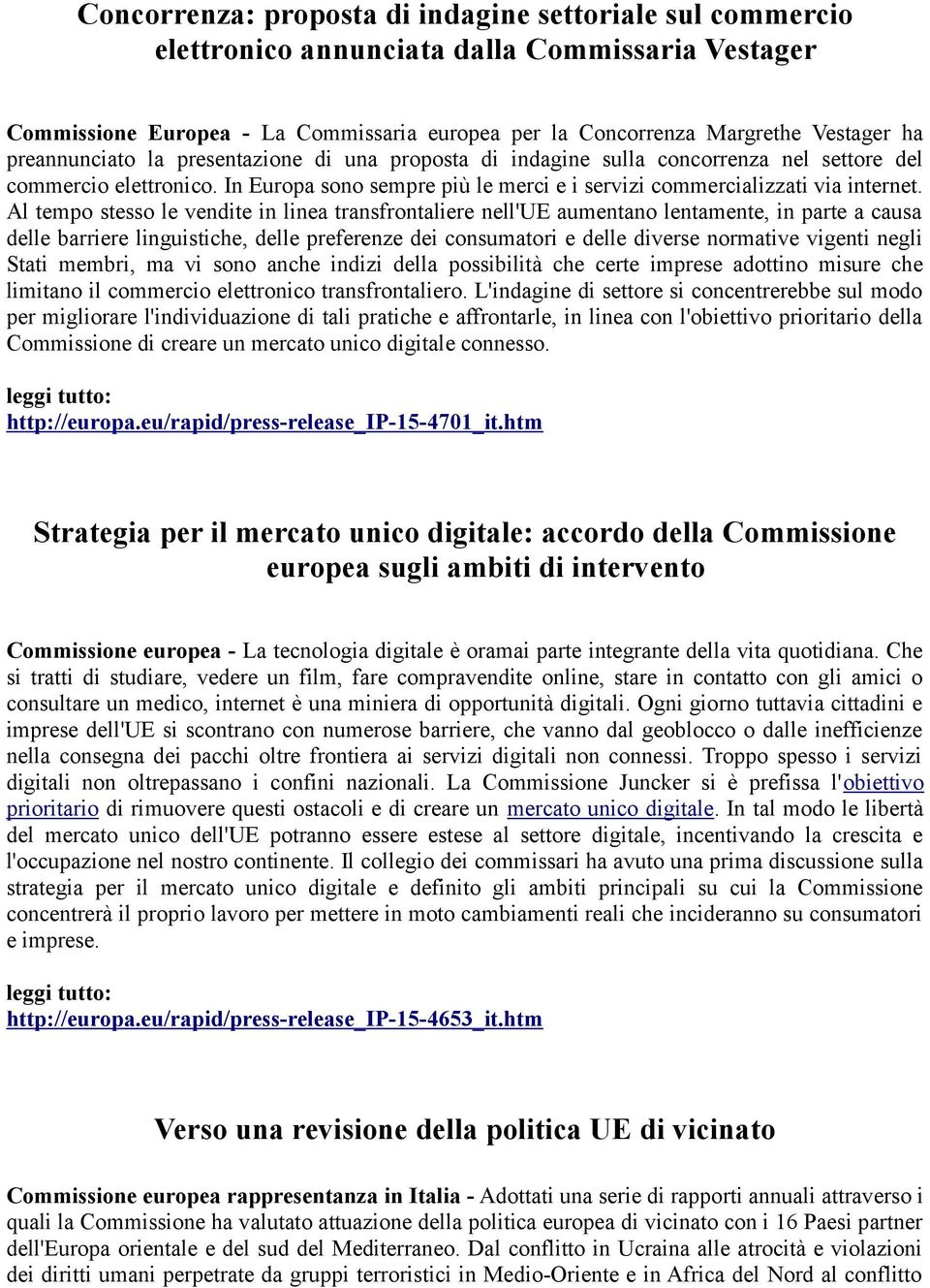 Al tempo stesso le vendite in linea transfrontaliere nell'ue aumentano lentamente, in parte a causa delle barriere linguistiche, delle preferenze dei consumatori e delle diverse normative vigenti