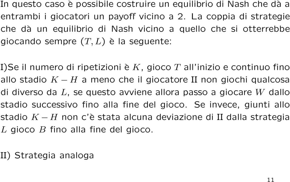 K, gioco T all inizio e continuo fino allo stadio K H a meno che il giocatore II non giochi qualcosa di diverso da L, se questo avviene allora passo a