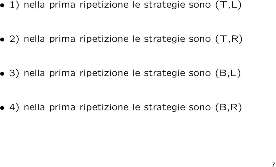 3) nella prima ripetizione le strategie sono (B,L)