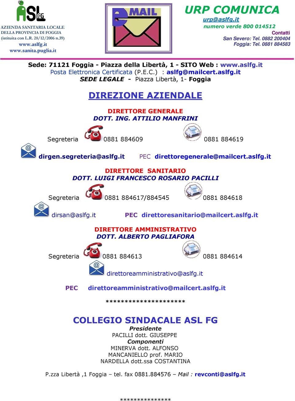 ING. ATTILIO MANFRINI Segreteria 0881 884609 0881 884619 dirgen.segreteria@aslfg.it PEC direttoregenerale@mailcert.aslfg.it DIRETTORE SANITARIO DOTT.