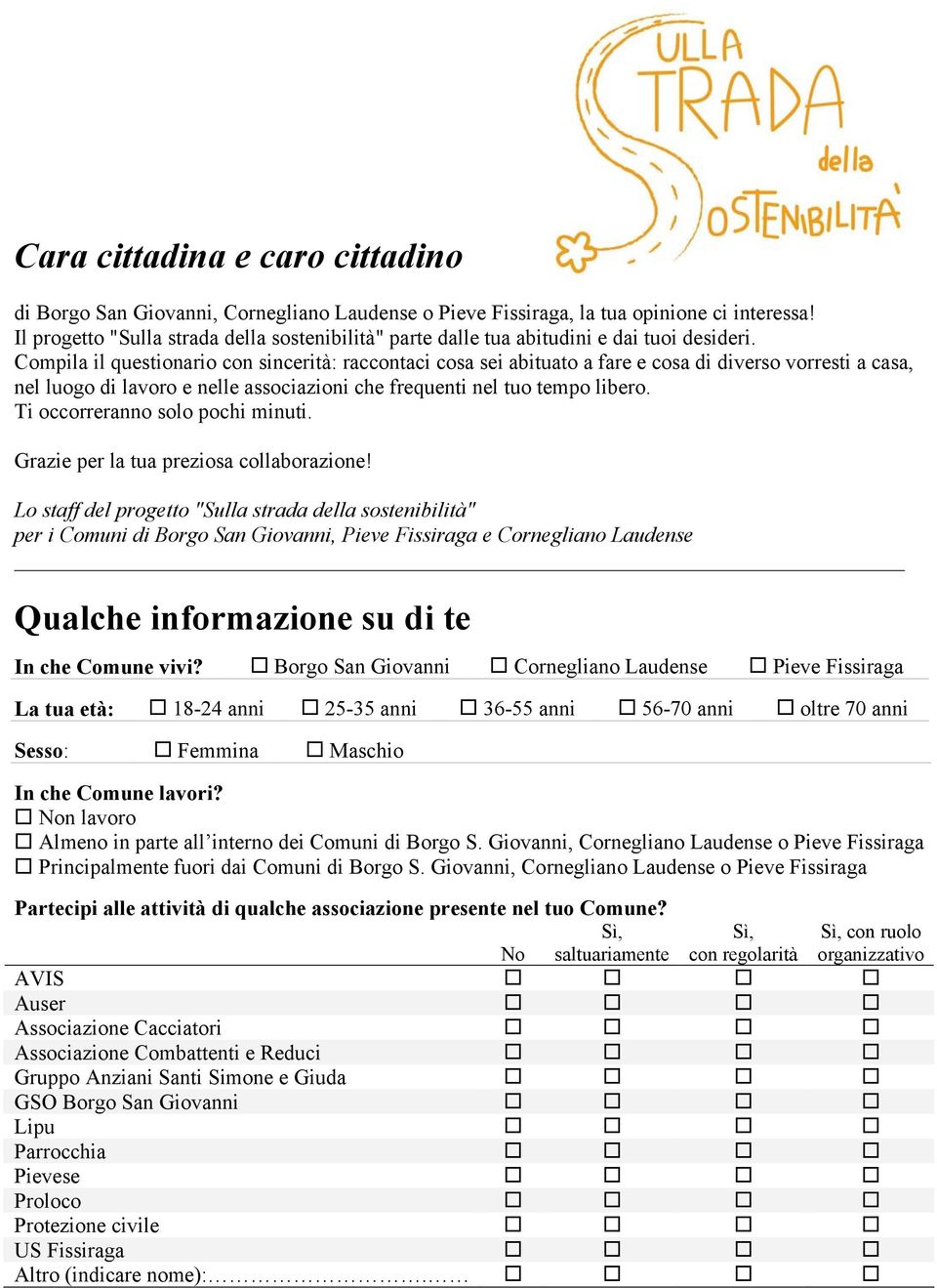 Compila il questionario con sincerità: raccontaci cosa sei abituato a fare e cosa di diverso vorresti a casa, nel luogo di lavoro e nelle associazioni che frequenti nel tuo tempo libero.