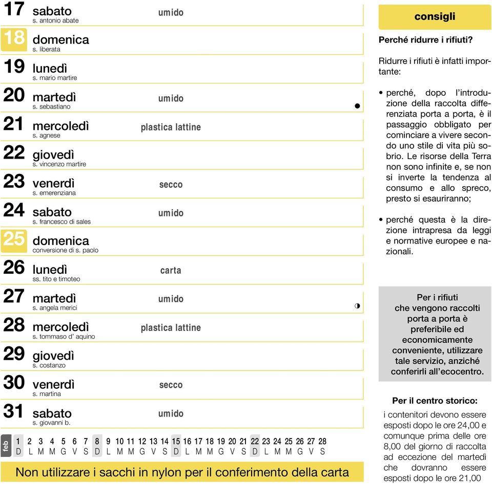 Ridurre i rifiuti è infatti importante: - - - - presto si esauriranno; - - Per i rifiuti che vengono raccolti porta a porta è preferibile ed economicamente conveniente, utilizzare tale servizio,