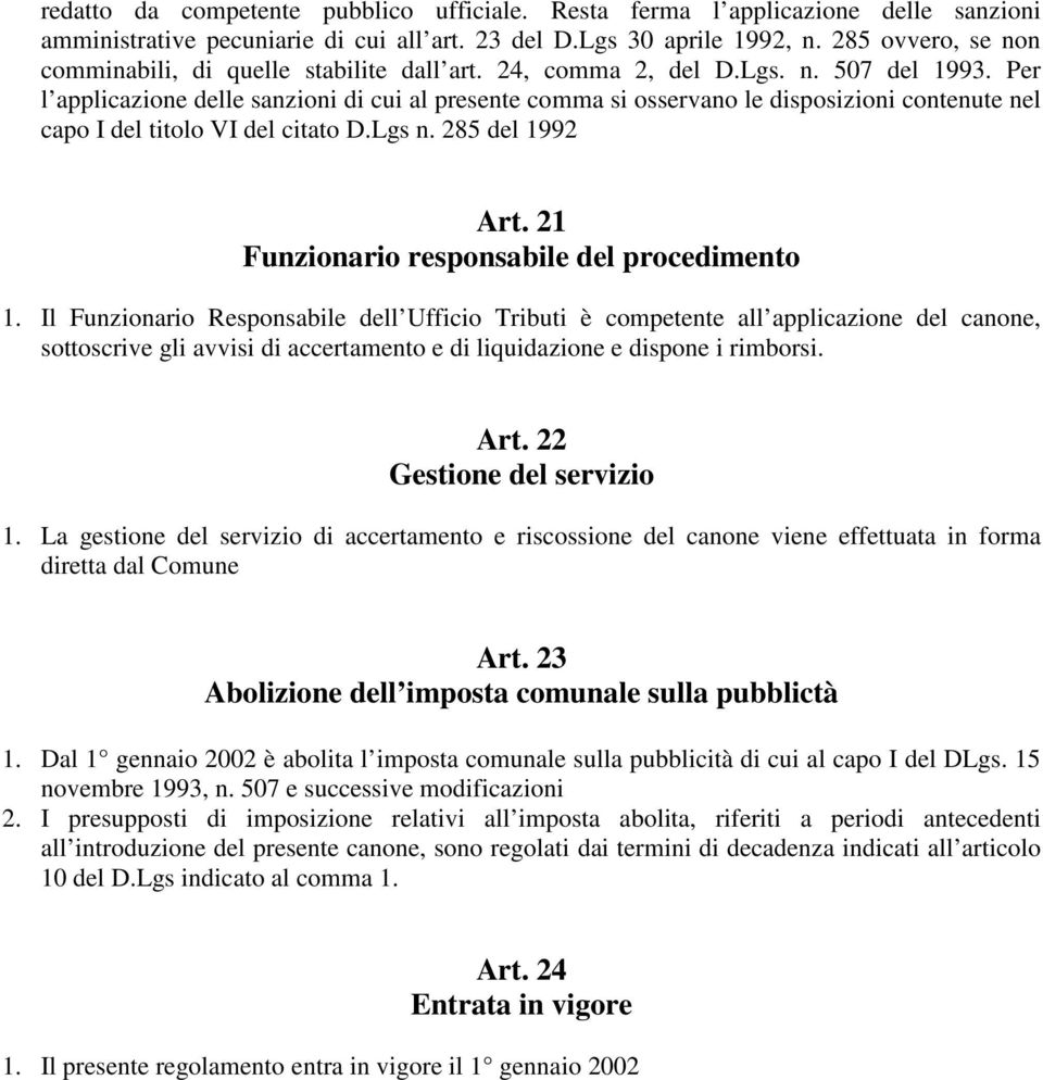 Per l applicazione delle sanzioni di cui al presente comma si osservano le disposizioni contenute nel capo I del titolo VI del citato D.Lgs n. 285 del 1992 Art.