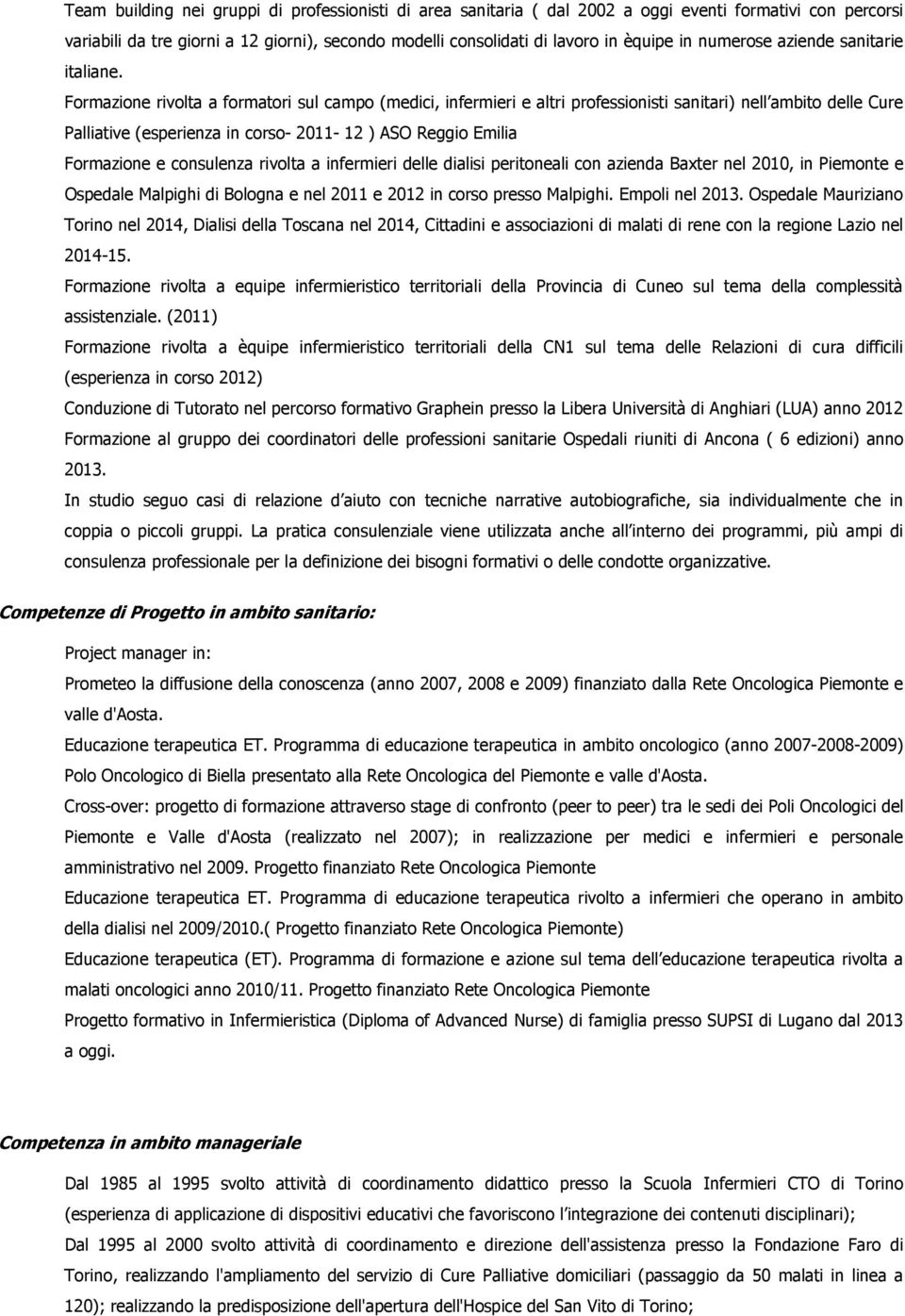 Formazione rivolta a formatori sul campo (medici, infermieri e altri professionisti sanitari) nell ambito delle Cure Palliative (esperienza in corso- 2011-12 ) ASO Reggio Emilia Formazione e