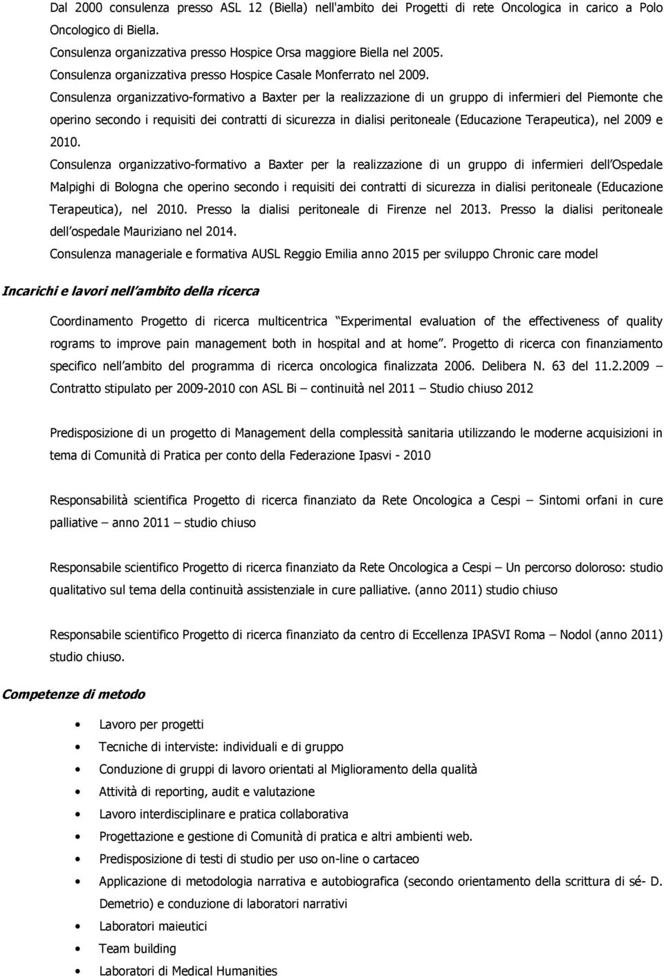 Consulenza organizzativo-formativo a Baxter per la realizzazione di un gruppo di infermieri del Piemonte che operino secondo i requisiti dei contratti di sicurezza in dialisi peritoneale (Educazione