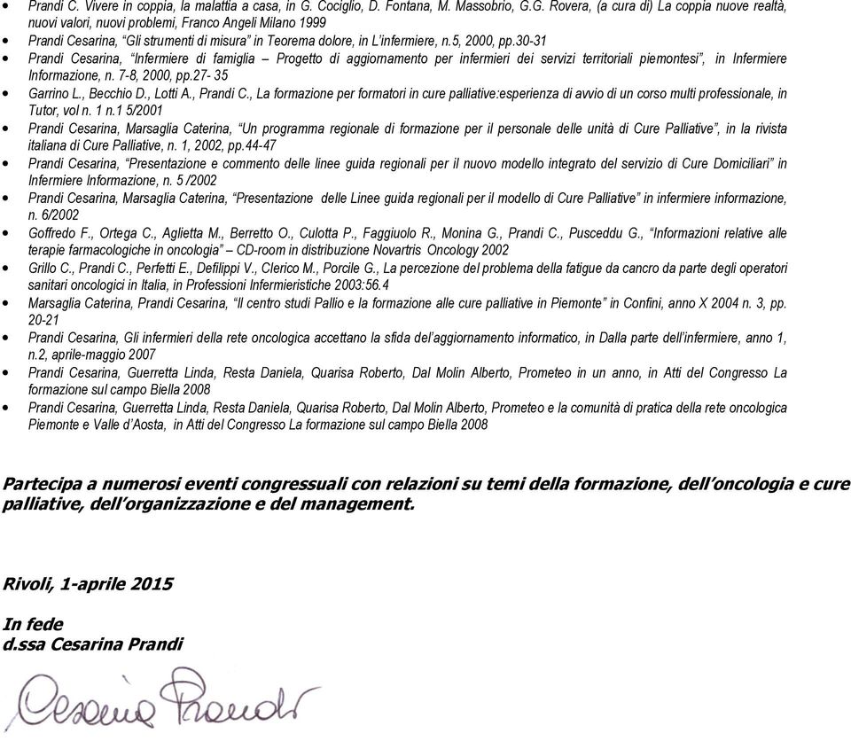 G. Rovera, (a cura di) La coppia nuove realtà, nuovi valori, nuovi problemi, Franco Angeli Milano 1999 Prandi Cesarina, Gli strumenti di misura in Teorema dolore, in L infermiere, n.5, 2000, pp.