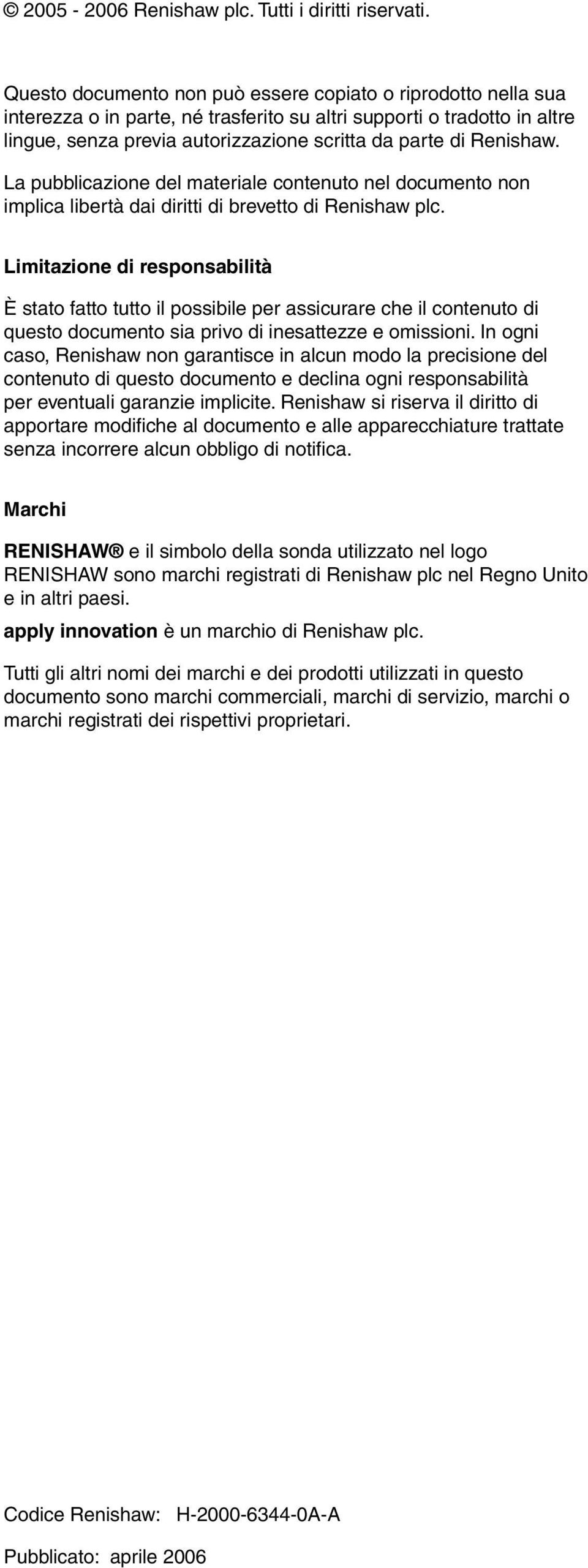 Renishaw. La pubblicazione del materiale contenuto nel documento non implica libertà dai diritti di brevetto di Renishaw plc.