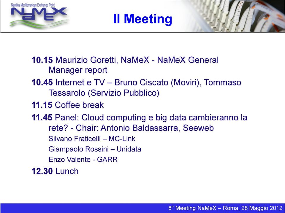 15 Coffee break 11.45 Panel: Cloud computing e big data cambieranno la rete?