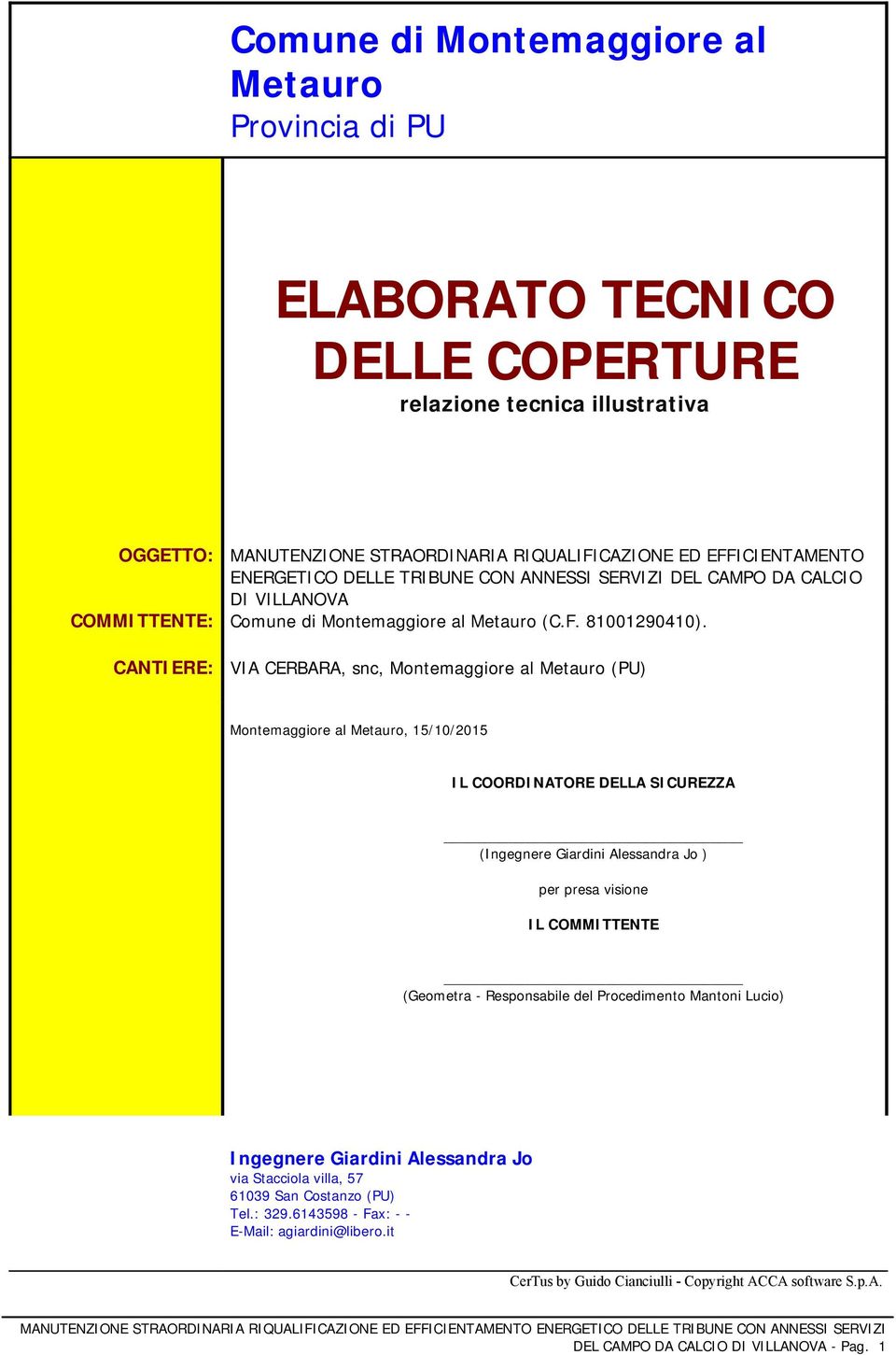 CANTIERE: VIA CERBARA, snc, Montemaggiore al Metauro (PU) Montemaggiore al Metauro, 15/10/2015 IL COORDINATORE DELLA SICUREZZA (Ingegnere Giardini Alessandra Jo ) per presa visione IL COMMITTENTE