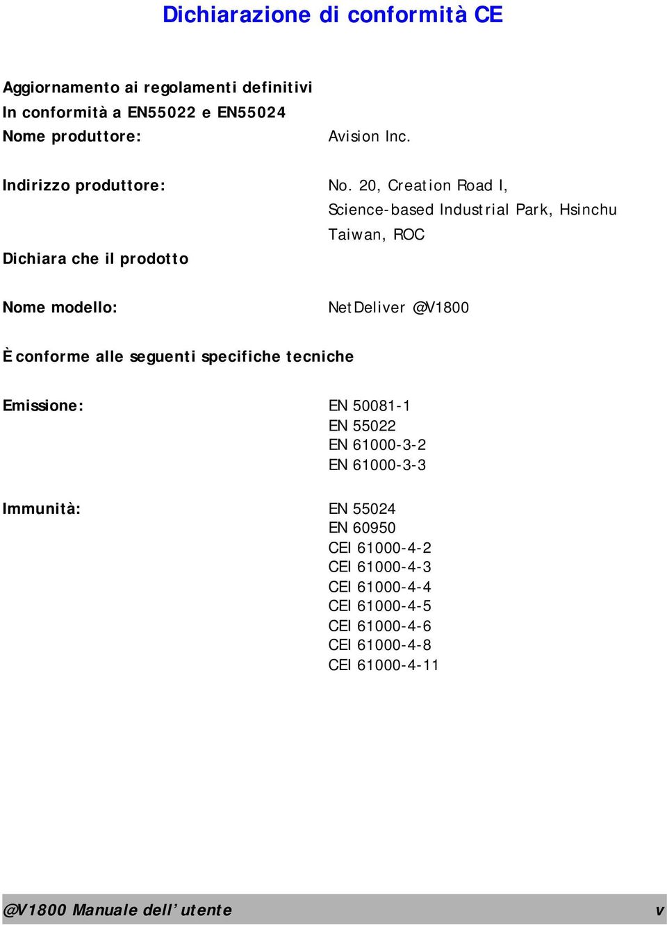 20, Creation Road I, Science-based Industrial Park, Hsinchu Taiwan, ROC Dichiara che il prodotto Nome modello: NetDeliver @V1800 È